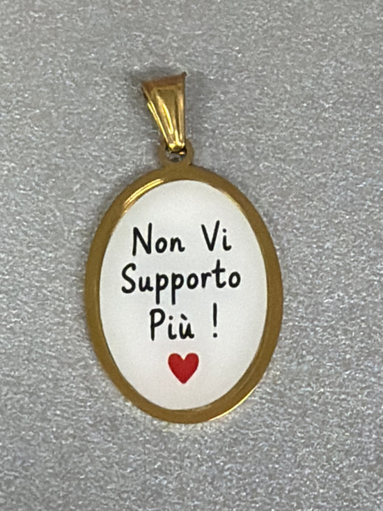 Ciondolo Non Vi Sopporto Più