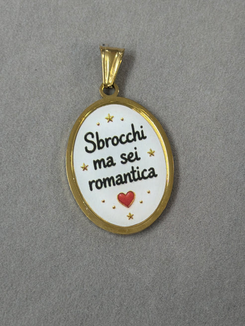 Ciondolo “Sbrocchi ma sei romantica”