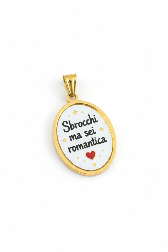 Ciondolo “Sbrocchi ma sei romantica”